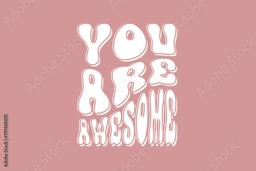 You Are Awesome Cool Vintage Retro 70s Wavy Awesome Rainbow Groovy Birthday Gift and much more design for Tshirt Banner Template Female tshirt