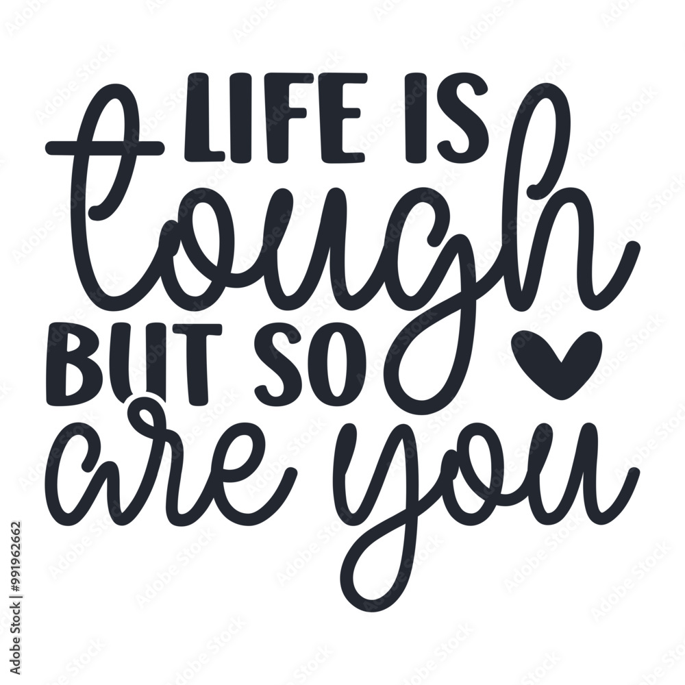 Life Is Tough But So Are You Life Is Tough But So Are You