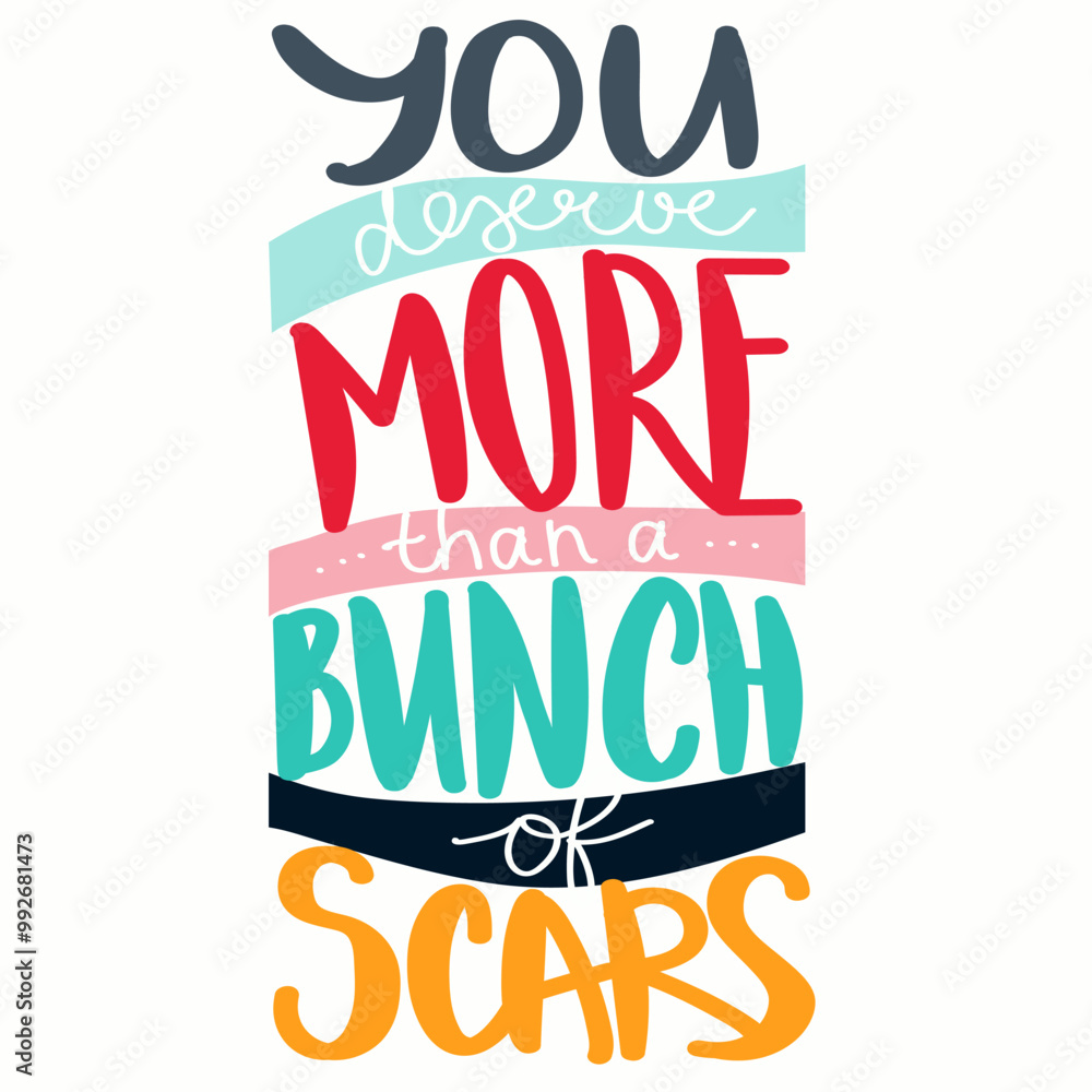 Obraz premium You deserve more than a bunch of scars - motivational lettering quote. Meltal health care illustration. Vector illustration for print, poster, broshure design