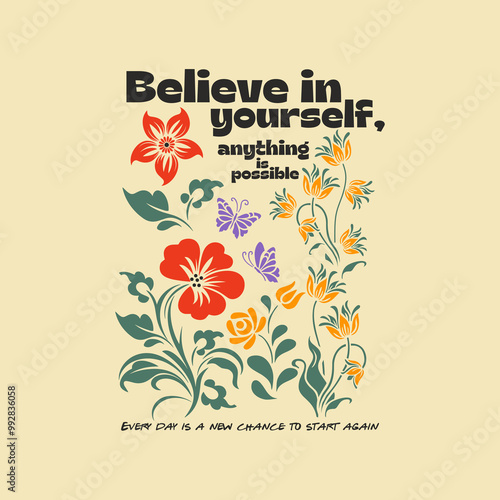 Believe in yourself typographic slogan print, vector graphic flower, text print, slogan print, sign symbol logo print design for t-shirt design.