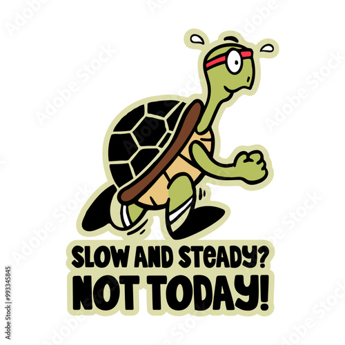 Hand-drawn running turtle with a headband and Slow and Steady? NO Today! text. Creative sticker symbolizing determination, speed, and humor. Vector illustration for fitness, motivation, and playful de