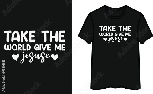 Take The World Give Me Jesuse. God T-Shirt Design photo