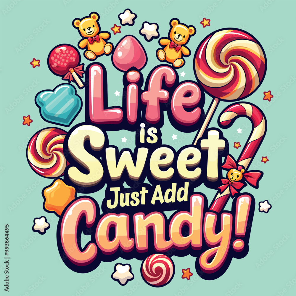 Life is sweet just add candy, Candy Day design illustration for candy lovers with colorful candies, including lollipops, gummy bears, candy canes, and wrapped sweets, Life is sweet just add candy, Candy Day design illustration for candy lovers with colorful candies, including lollipops, gummy bears, candy canes, and wrapped sweets,