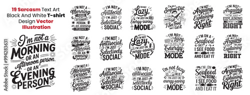 19 Sarcasm or funny Text Art in Black And White, Text Poster, also can be used on Print on demand Tshirt, Cup, Mug Printing.