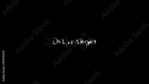 Life is short. An animated inscription with a particle effect. Alpha сhannel.