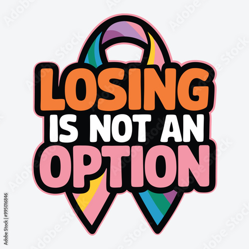 Losing Is Not Option T-Shirt Design. Breast Cancer Design