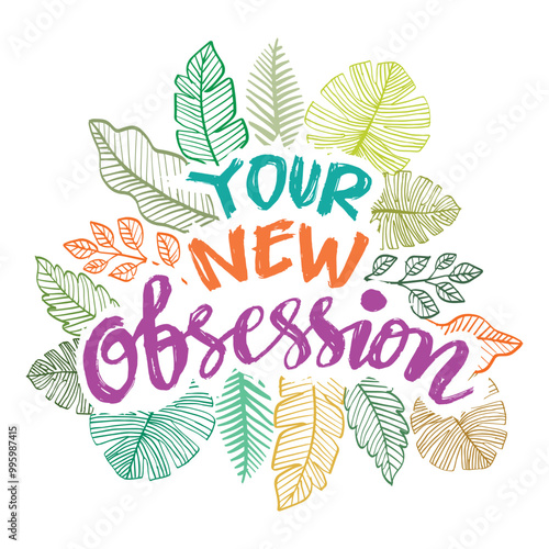 Your new obsession. Hand drawn lettering in doodle style. Vector illustration with leaves.