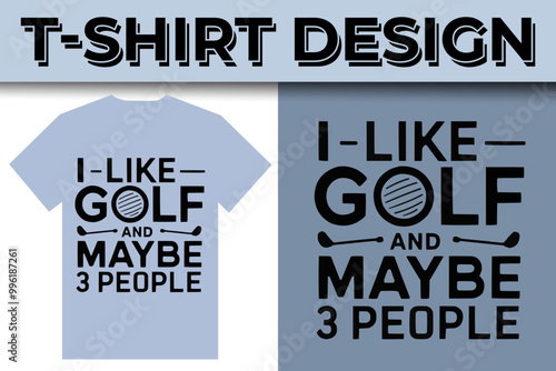I Like Golf and Maybe 3 People Typography T-shirt Design 