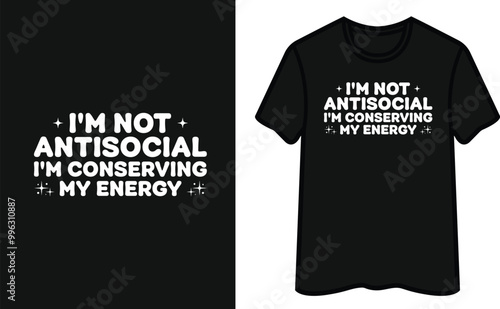 I'm Not Antisocial I'm Conserving My Energy T-Shirt Design