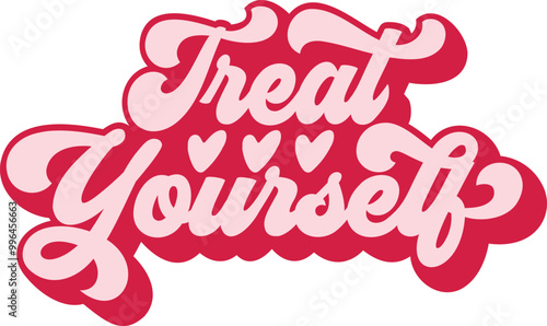 Pink groovy TREAT YOURSELF Vector quote. Time to treat yourself to something nice Beauty, body care, delicious, tasty food, ego. Design print for t shirt, pin label Adobe Illustrator Artwork