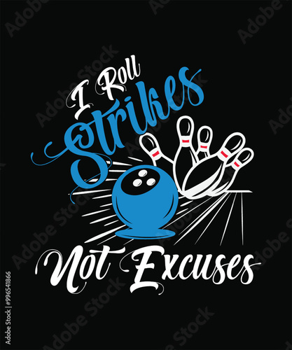 A bowling ball and pins with the text I roll strikes not excuses in a fun font t shirt design