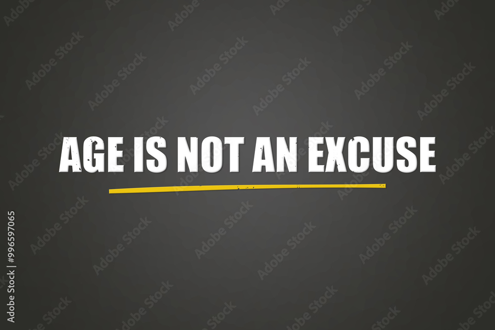 Age is not an excuse.. A blackboard with white text. Illustration with grunge text style. Age is not an excuse.. A blackboard with white text. Illustration with grunge text style.