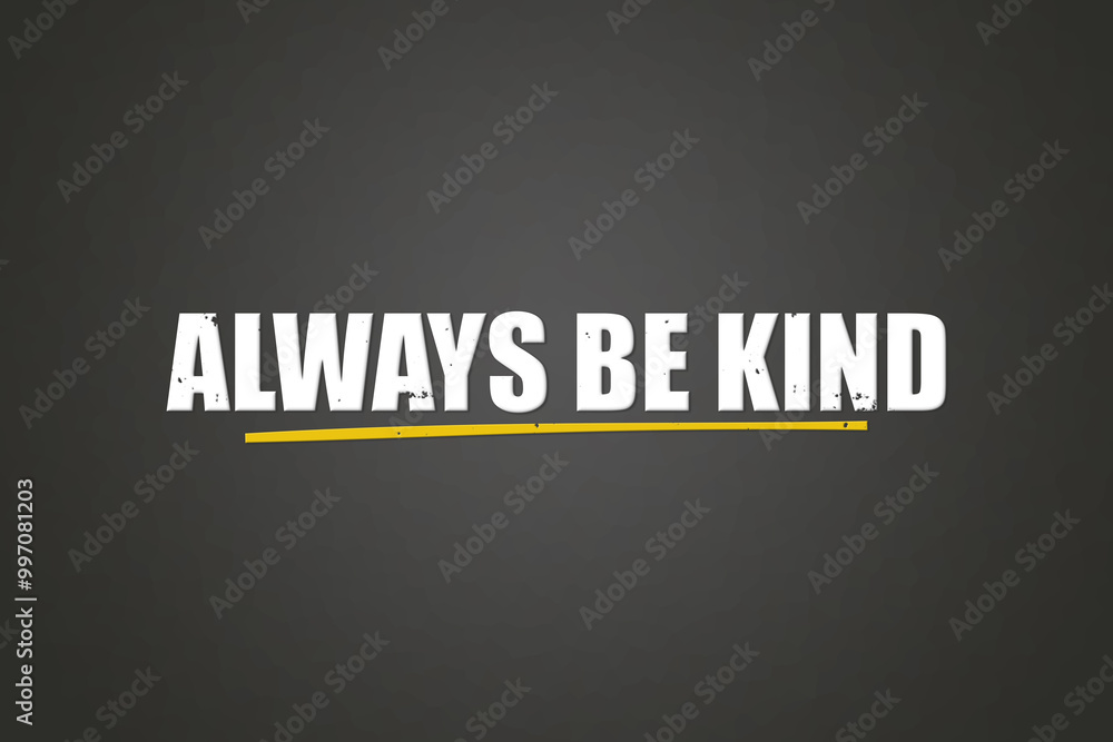 Obraz premium Always be kind. A blackboard with white text. Illustration with grunge text style.