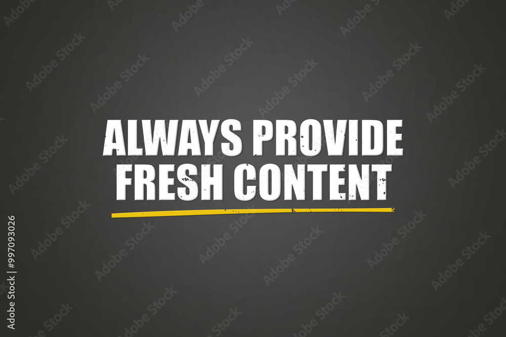 Obraz premium Always Provide Fresh Content. A blackboard with white text. Illustration with grunge text style.