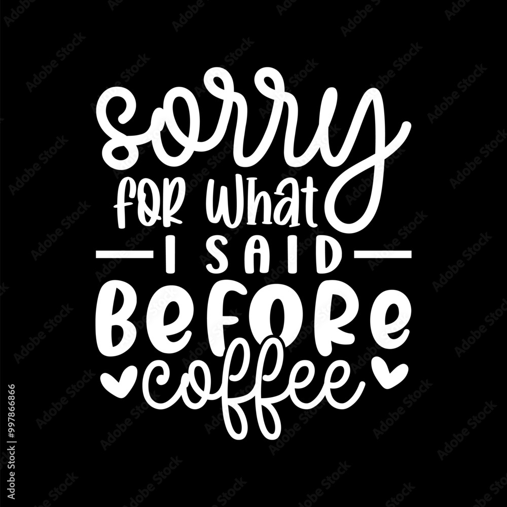 Sorry For What I Said Before Coffee Sorry For What I Said Before Coffee