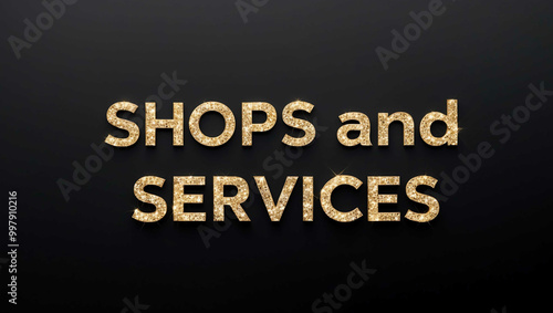 Shops and Services word lettering with glitter gold shining effect on plain black background