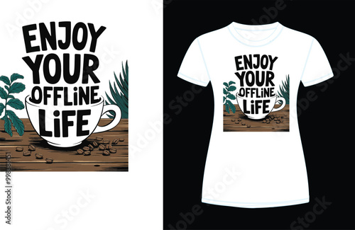 Enjoy your offline life t shirt design 