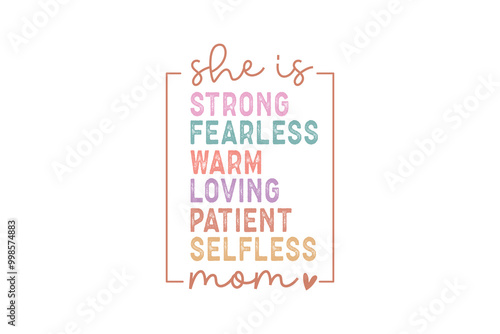 She is strong fearless warm loving patient selfless Mom, Mama Mom Mothers Day Typography T shirt design