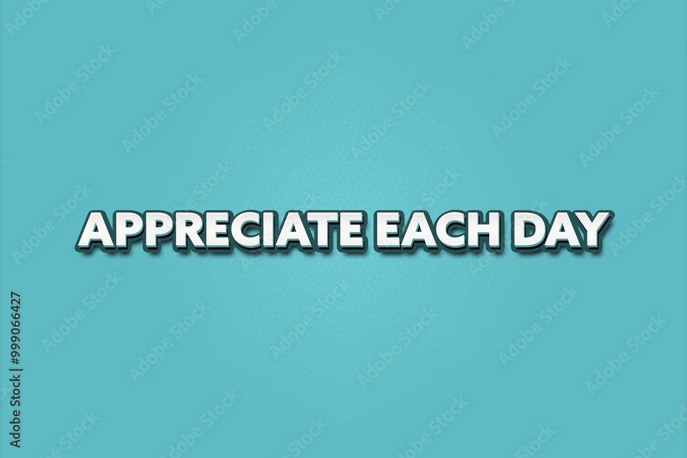 Appreciate each day. A Illustration with white text isolated on light green background. Appreciate each day. A Illustration with white text isolated on light green background.