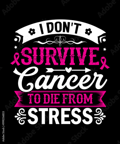 I don't survive cancer to die from stress T-Shirt Design