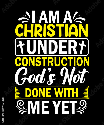 I am a Christian under construction god’s not done with me yet T-Shirt Design