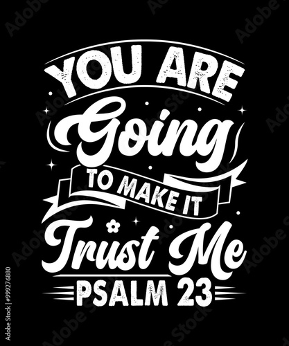 You are going to make it trust me psalm 23 T-Shirt Design