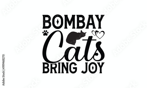 Bombay Cats Bring Joy - Bombay Cat T-Shirt Design, Illustration With Hand-Lettering And Decoration Elements, Cameo, Cricut, Eps, Files A Cutting.