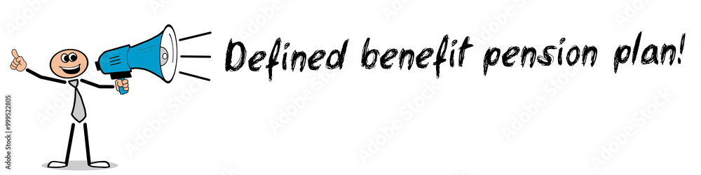 Defined benefit pension plan! Defined benefit pension plan!