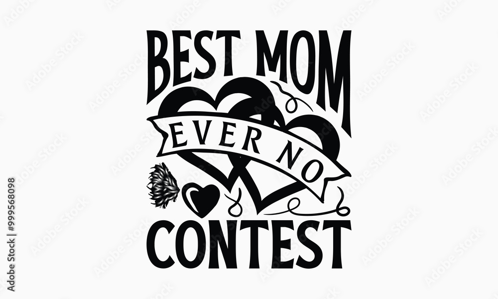 Fototapeta premium Best Mom Ever No Contest - Mom T-Shirt Design, Hand Drawn Lettering Phrase Isolated On White Background, Bags, Stationary As A Poster.
