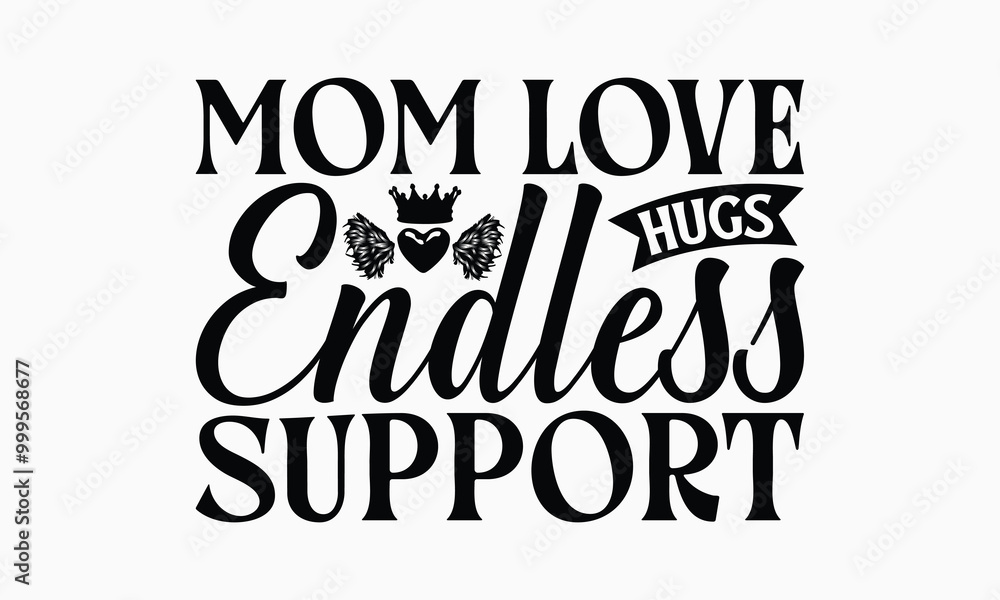 Mom Love Hugs Endless Support - Mom T-Shirt Design, Handmade Calligraphy Vector Illustration, Calligraphy Graphic Design. Mom Love Hugs Endless Support - Mom T-Shirt Design, Handmade Calligraphy Vector Illustration, Calligraphy Graphic Design.