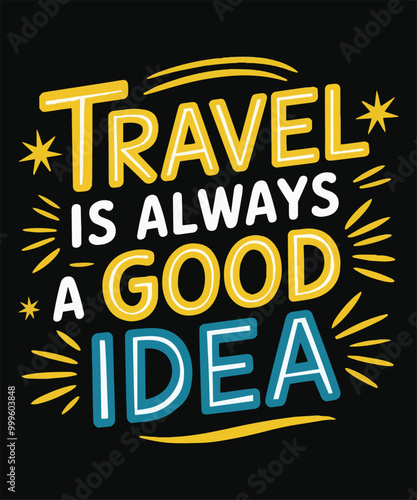 Travel is always a good idea typography t-shirt design.