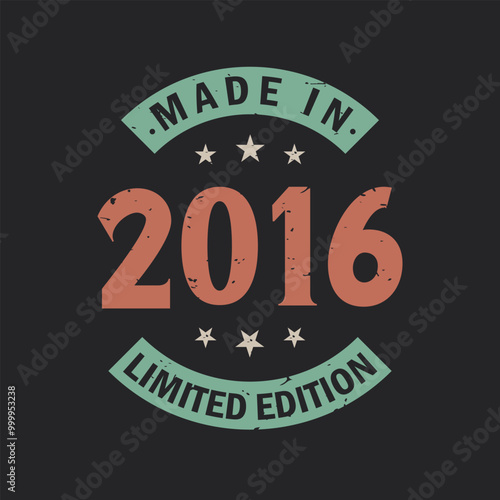 Made in 2016 Limited Edition. Vintage 2016 birthday T-shirt