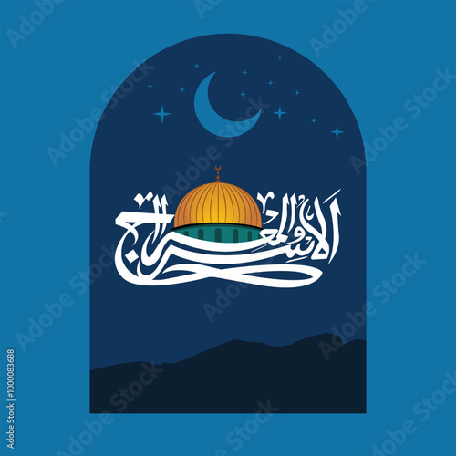 Al Isra and Miraj or Al Isra Wal Miraj Calligraphic Design with Mosque Al Aqsa. Translation Arabic Text "The Night Journey and Ascension". 27 Rajab, shab e meraj Design.
