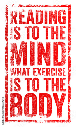 Reading is to the mind what exercise is to the body - reading stimulates and strengthens the mind, just as exercise stimulates and strengthens the body, text concept stamp