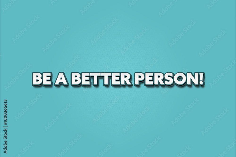 Be a better person. A Illustration with white text isolated on light green background. Be a better person. A Illustration with white text isolated on light green background.