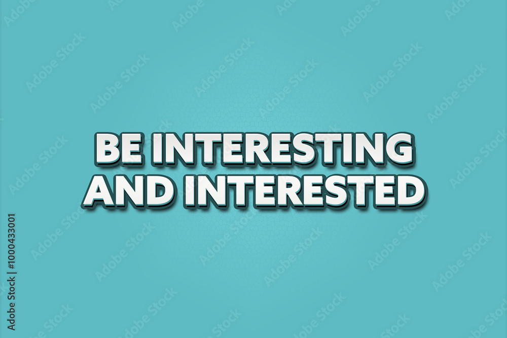 Be interesting and interested. A Illustration with white text isolated on light green background. Be interesting and interested. A Illustration with white text isolated on light green background.