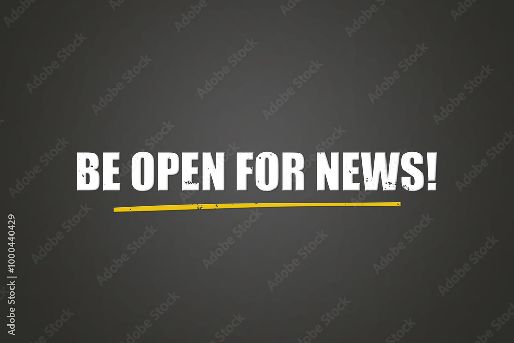 Obraz premium Be open for News. A blackboard with white text. Illustration with grunge text style.