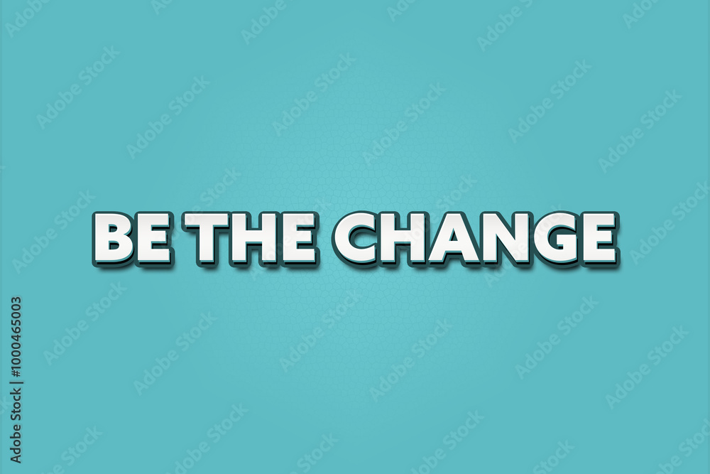 be the change. A Illustration with white text isolated on light green background. be the change. A Illustration with white text isolated on light green background.
