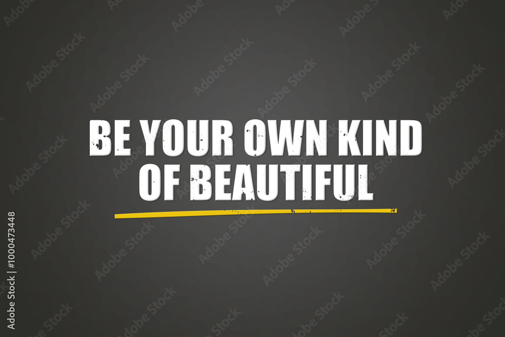 Fototapeta premium Be your own kind of beautiful. A blackboard with white text. Illustration with grunge text style.