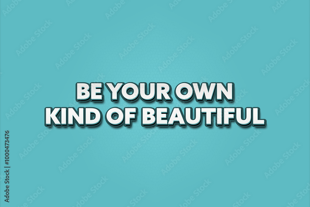 Be your own kind of beautiful. A Illustration with white text isolated on light green background. Be your own kind of beautiful. A Illustration with white text isolated on light green background.