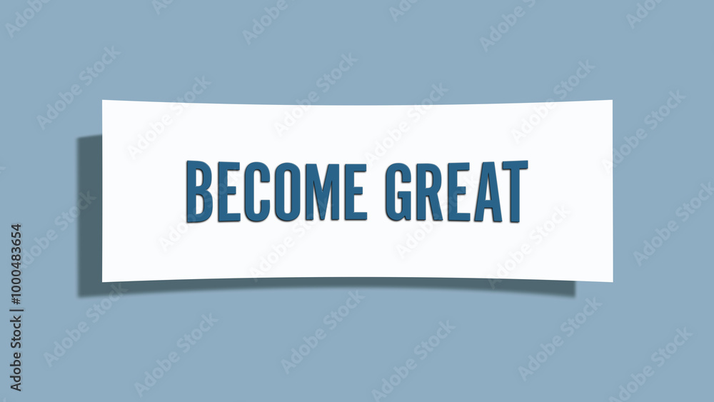Become Great. A card isolated on blue background. Become Great. A card isolated on blue background.