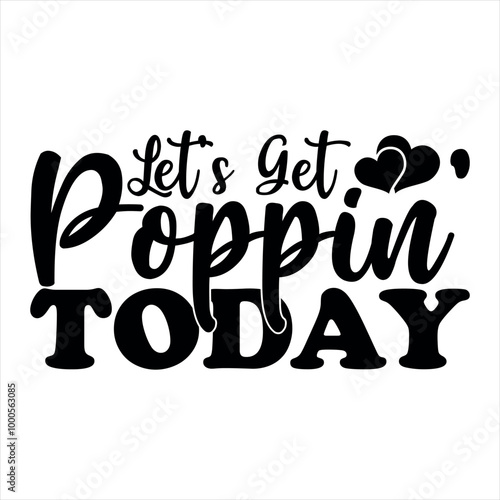 Let’s Get Poppin’ Today-Popcorn Day t shirt design, Calligraphy graphic design typography element,Hand drawn lettering phrase isolated on white background, Hand written vector sign Files for Cut