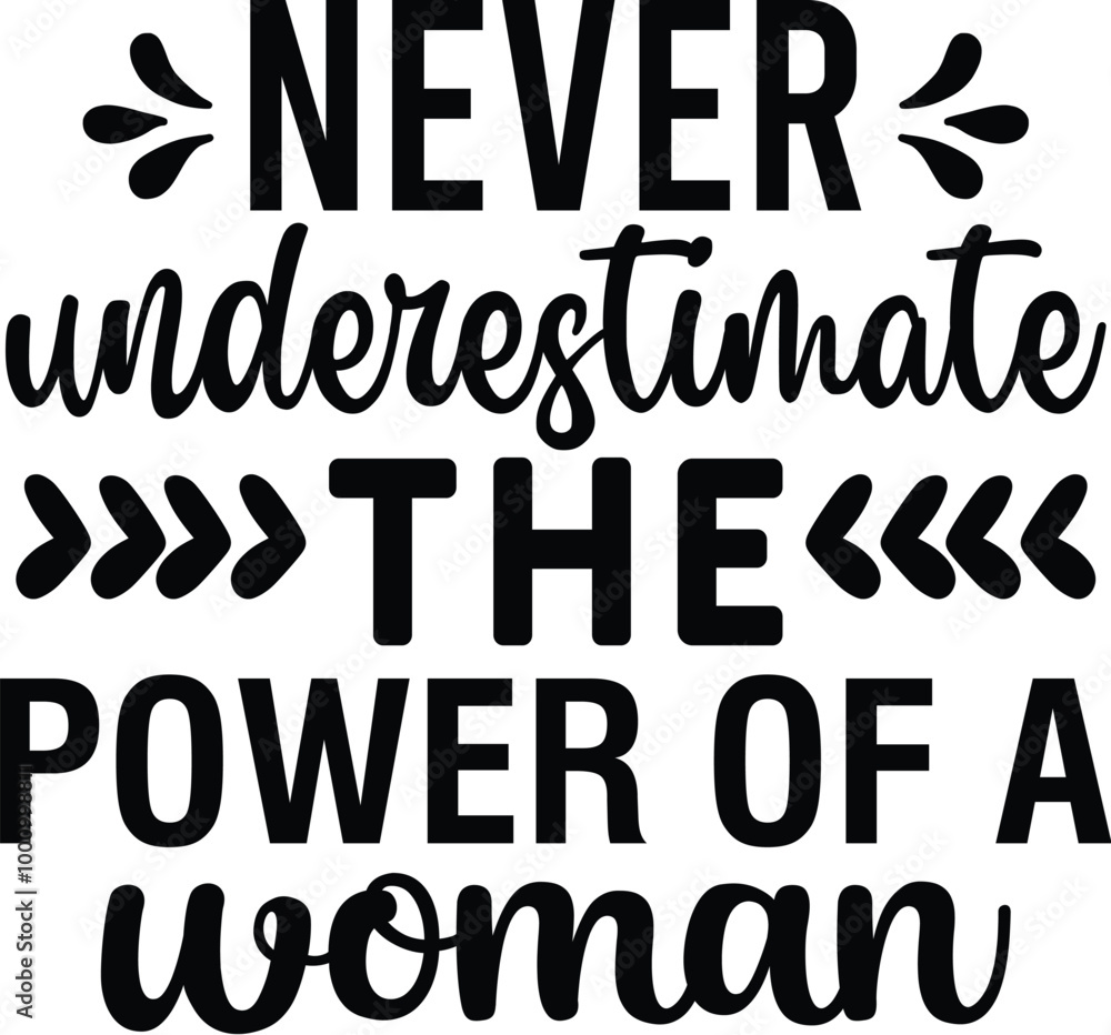 Never Underestimate the Power of a Woman Never Underestimate the Power of a Woman