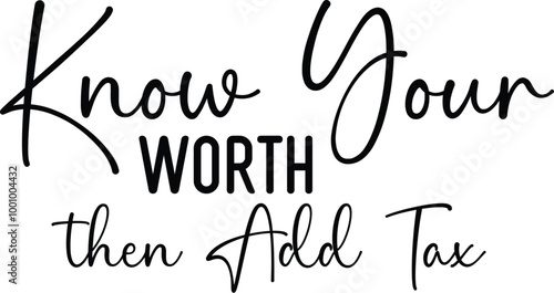 Know Your Worth then Add Tax