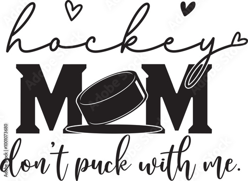 Hockey Mom, Don't Puck with Me, Ice Hockey, Winter Sports Cut File