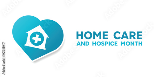 Home Care and Hospice Month. Home, plus icon and heart. Great for cards, banners, posters, social media and more. White background.