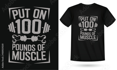 put on 100 pounds of muscle , Gym t-shirt design for men, featuring bold and motivational typography, perfect for fitness enthusiasts, bodybuilders, and athletes. Ideal for gym lovers, workout warrior