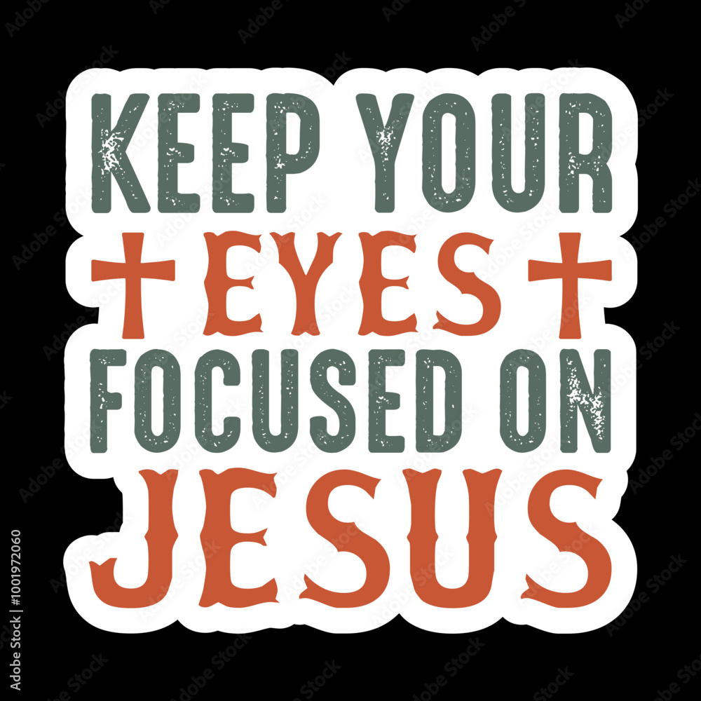 Obraz premium Keep Your Eyes Focused On Jesus