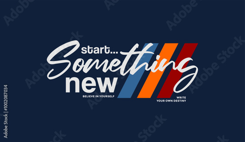 Start something new, abstract typography motivational quotes modern design slogan. Vector illustration graphics print t shirt, apparel, background, poster, banner, postcard or social media content.