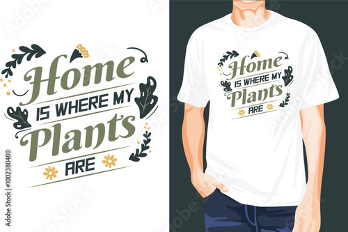 gardening home is where my plants are t-shirt